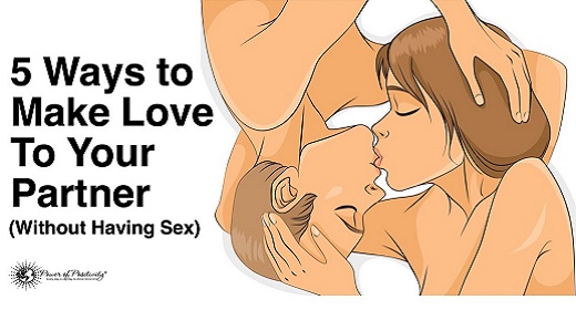 5 Ways To Make Love With Your Partner Without Having Sex